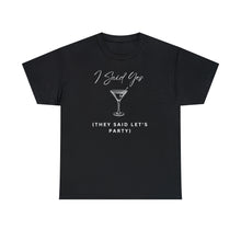 Load image into Gallery viewer, Bachelorette party t-shirts - I Said Yes (They Said Let's Party)!!
