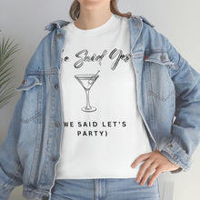 Load image into Gallery viewer, Bachelorette party t-shirts - She Said Yes (We Said Let&#39;s Party)!!
